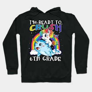 I'm Ready To Crush 6th Grade Unicorn Back To School Hoodie